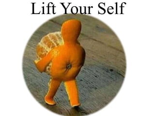Lift Your Self
 
