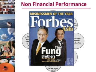 Non Financial Performance
                               “Hong Kong
                                Corporate
                               Governance
           “Global 2000:        Excellence
            The World’s       Awards 2009”
           Biggest public                      The asset corporate
            Companies”
                                               Platinum Award 2009
          Ranked number                        By Asset Magazine
           888 in Forbes’
                2009


   “Corporate
 Governance Asia              CG AND
                                                           “Fabolous 50”
   Recognition              MANAGEMENT                      Companies
  Awards 2009”               COMPANY                       By Forbes Asia
   By CG Asia                 AWARDS
    Journal




          “FT Global 500”                         “Asia’s best-
            Companies                               managed
                               “Long-term          Companies
            By Financial
                               vision N°4”           2009”
               Times
                            “Innovation N°5”
                               “Corporate
                             Reputation N°9”
                              By Wall Street
                                 Journal
 