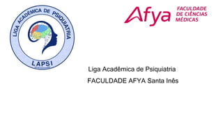 Liga Acadêmica de Psiquiatria
FACULDADE AFYA Santa Inês
 
