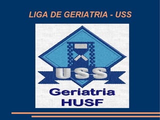LIGA DE GERIATRIA - USS 