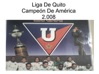 Liga De Quito Campeón De América 2.008 