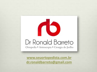 www.seuortopedista.com.br 
dr.ronaldbarreto@gmail.com 
 