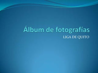 Álbum de fotografías LIGA DE QUITO 
