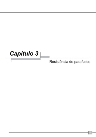 39
Capítulo 3
Resistência de parafusos
 
