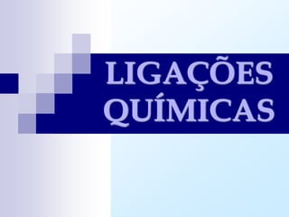 LIGAÇÕES
QUÍMICAS
 