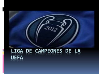LIGA DE CAMPEONES DE LA
UEFA
 