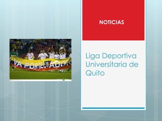 NOTICIAS




Liga Deportiva
Universitaria de
Quito
 
