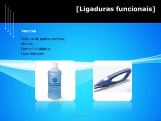 Hugo Pedrosa 2009 [Ligaduras funcionais] Tesoura de pontas rombas; Lâmina;  Creme hidratante; Tape remover; Material 