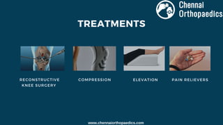 TREATMENTS
RECONSTRUCTIVE
KNEE SURGERY
COMPRESSION ELEVATION PAIN RELIEVERS
www.chennaiorthopaedics.com
 