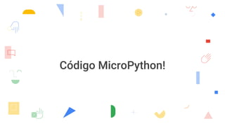 Código MicroPython!
 