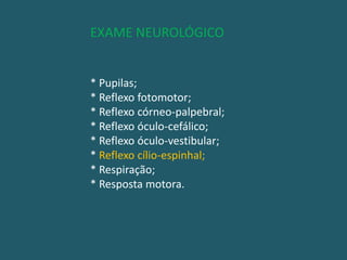 ESCALA DE COMA DE GLASGOWABERTURA OCULAR                                              ESPONTÂNEA                  4                                                                                 ORDEM VERBAL             3                                                                                 DOR                                  2                                                                                 SEM RESPOSTA               1MELHOR RESP. VERBAL                                         ORIENTADO                     5                                                                                 CONFUSO                         4                                                                                 PAL. INAPROPRIADAS     3                                                                                  SONS                                2                                                                                  SEM RESPOSTAS             1MELHOR RESP. MOTORA                                     OBEDECE COM.VERBAL  6                                                                                  LOCALIZA DOR                5                                                                                 FLEXÃO NORMAL                                                                                  (INESPECÍFICA)                4                                                                                FLEXÃO ANORMAL                                                                                (DECORTICAÇÃO)            3                                                                                 EXTENSÃO A DOR                                                                                (DESCEREBRAÇÃO)           2                                                                                 SEM RESPOSTA                1TOTAL                                                                                                             3-15