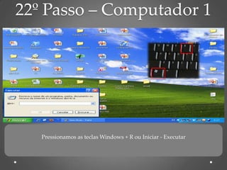 22º Passo – Computador 1




   Pressionamos as teclas Windows + R ou Iniciar - Executar
 