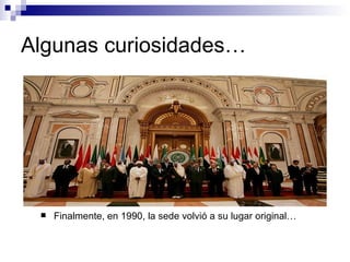 Algunas curiosidades… Finalmente, en 1990, la sede volvió a su lugar original… 