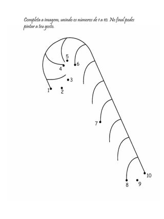 Completa a imagem, unindo os números de 1 a 10. No final podes
pintar a teu gosto.
 