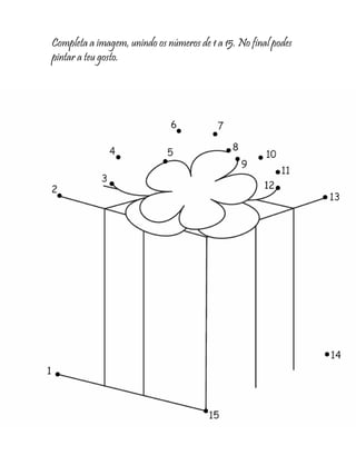 Completa a imagem, unindo os números de 1 a 15. No final podes
pintar a teu gosto.
 