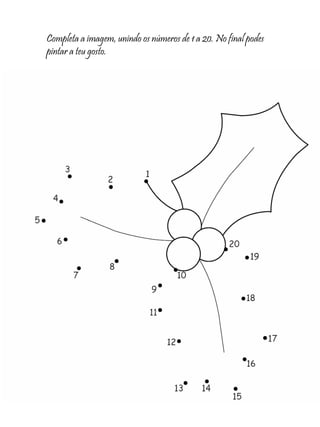 Completa a imagem, unindo os números de 1 a 20. No final podes
pintar a teu gosto.
 