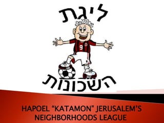 HAPOEL “KATAMON” JERUSALEM’S NEIGHBORHOODS LEAGUE  