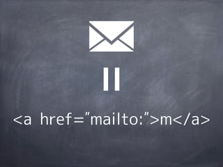 <a href= mailto: >m</a>
 