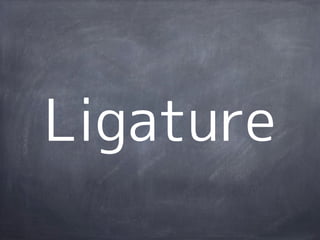 Ligature
 