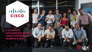 5 STARTUPS
ACELERADAS JUNTO
COM O PROGRAMA
OLÍMPICO 2016
 
