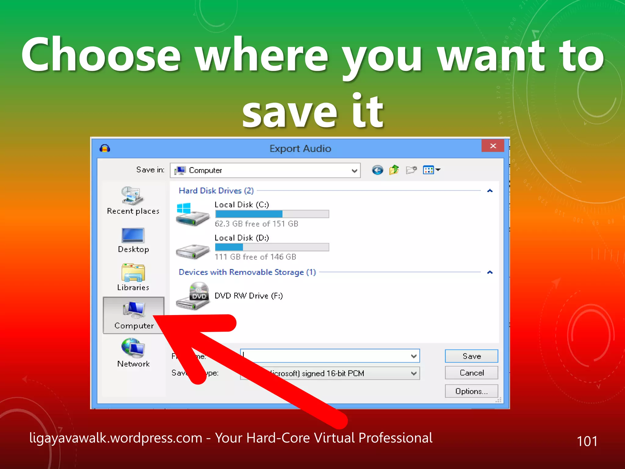 ligayavawalk.wordpress.com - Your Hard-Core Virtual Professional 101
Choose where you want to
save it
 
