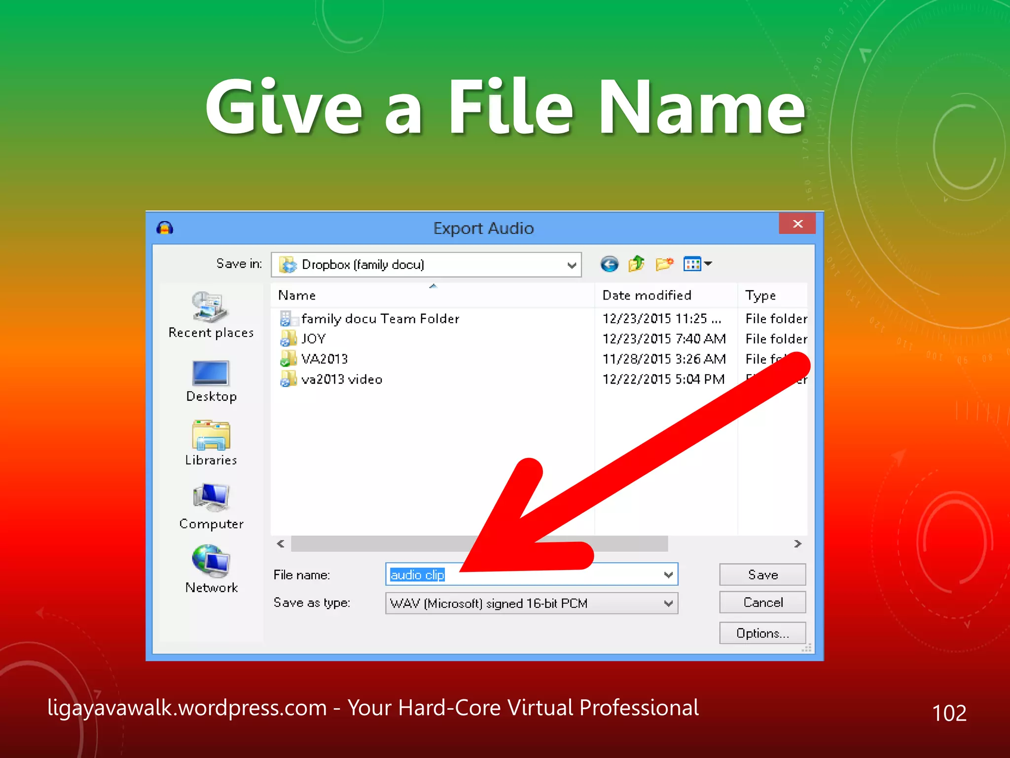 ligayavawalk.wordpress.com - Your Hard-Core Virtual Professional 102
Give a File Name
 