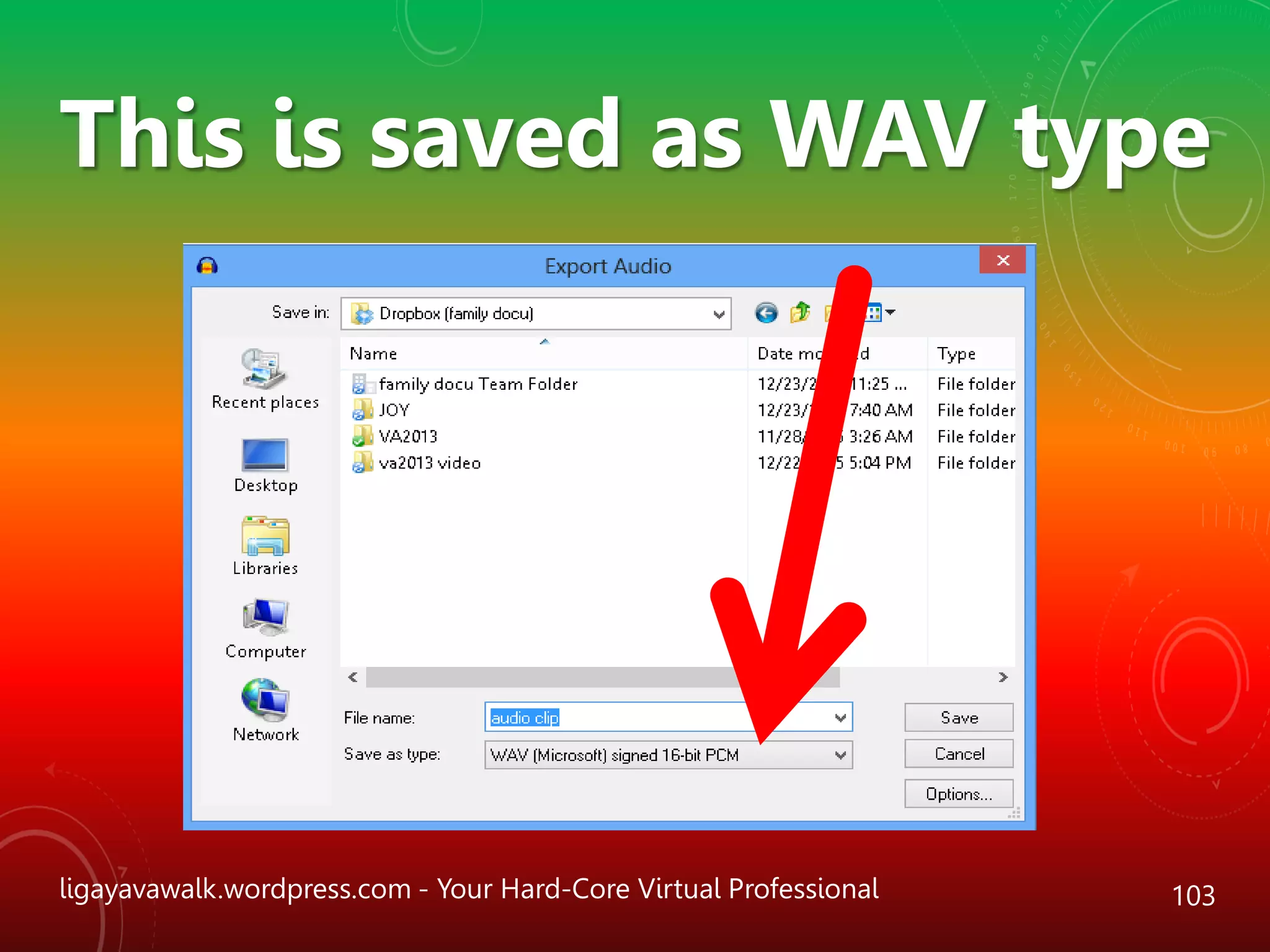 ligayavawalk.wordpress.com - Your Hard-Core Virtual Professional 103
This is saved as WAV type
 