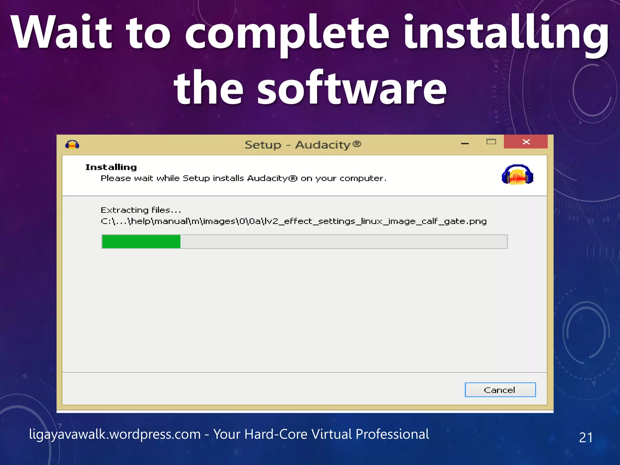 ligayavawalk.wordpress.com - Your Hard-Core Virtual Professional 21
Wait to complete installing
the software
 