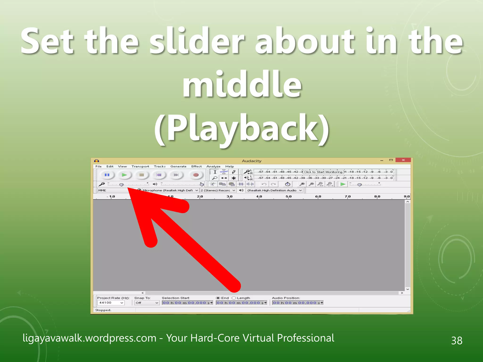 ligayavawalk.wordpress.com - Your Hard-Core Virtual Professional 38
Set the slider about in the
middle
(Playback)
 
