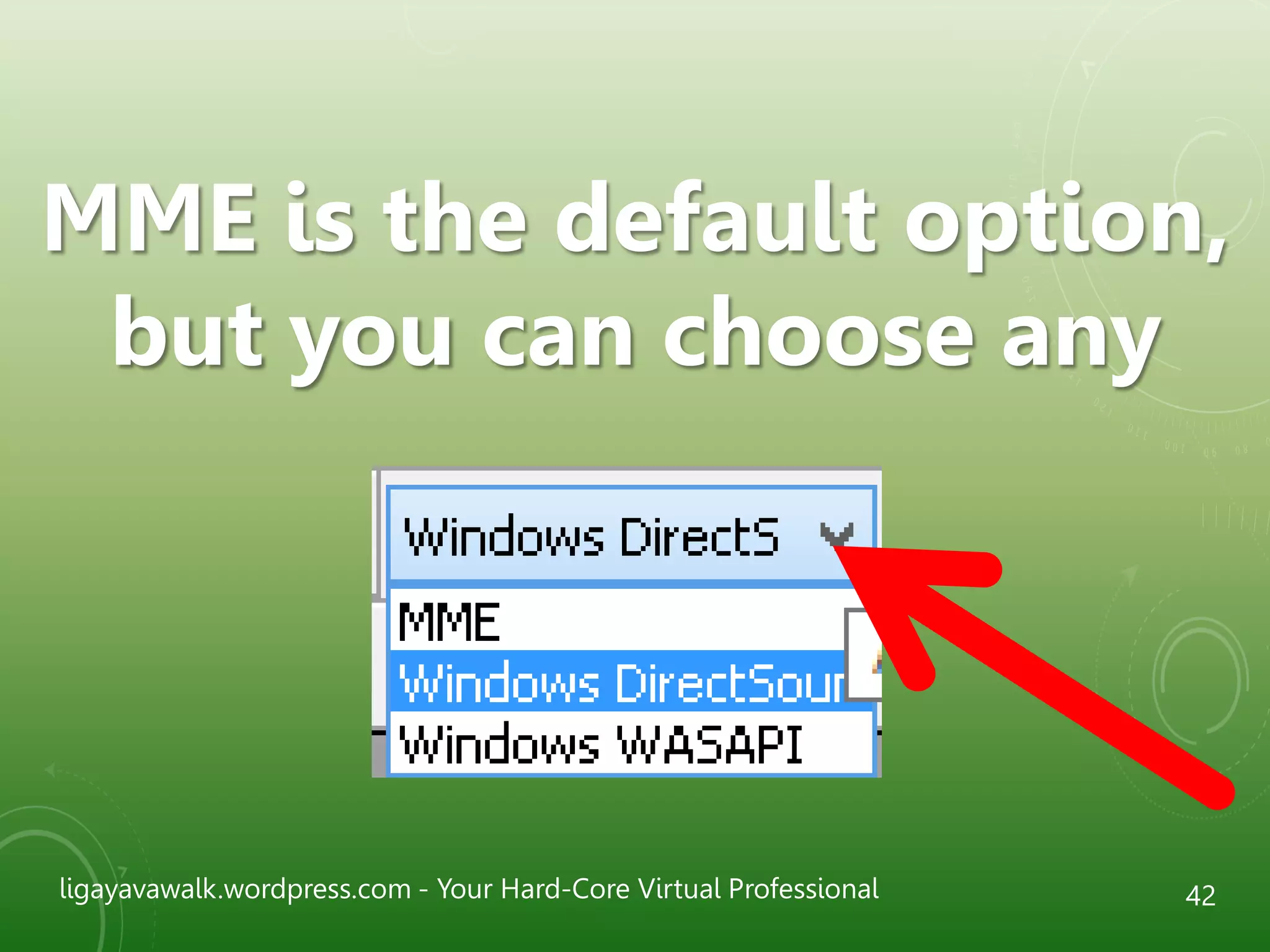 ligayavawalk.wordpress.com - Your Hard-Core Virtual Professional 42
MME is the default option,
but you can choose any
 