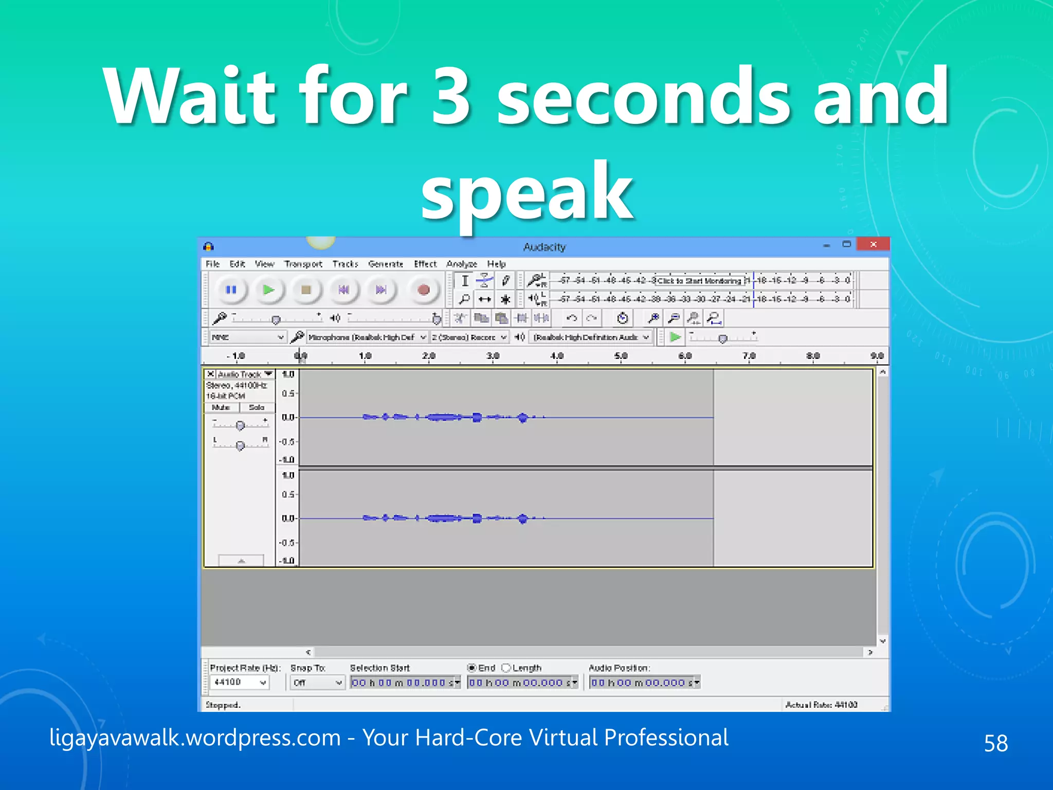 ligayavawalk.wordpress.com - Your Hard-Core Virtual Professional 58
Wait for 3 seconds and
speak
 