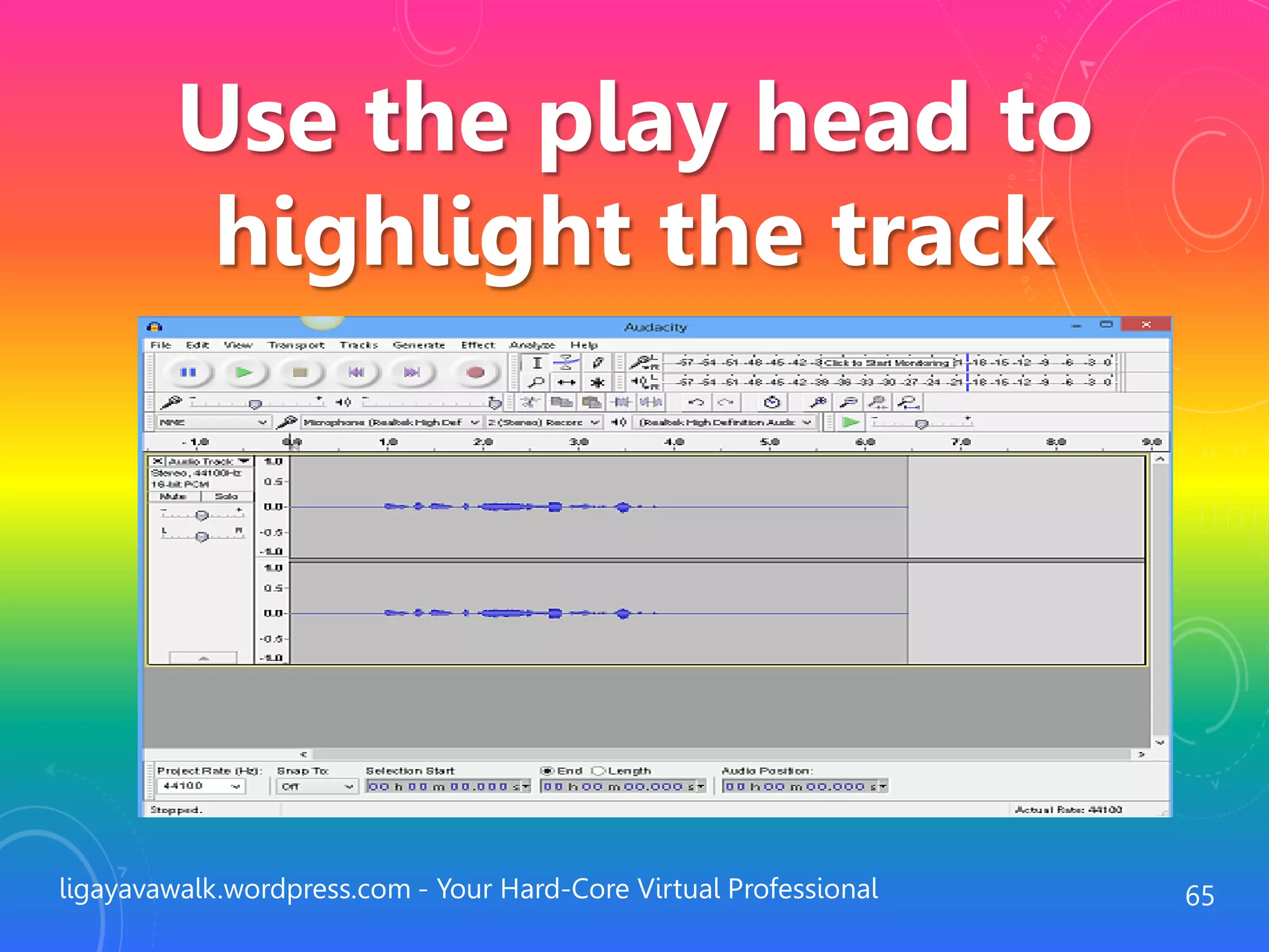 ligayavawalk.wordpress.com - Your Hard-Core Virtual Professional 65
Use the play head to
highlight the track
 