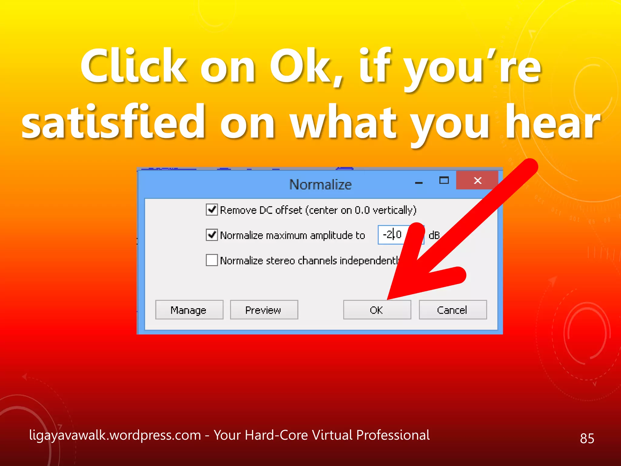ligayavawalk.wordpress.com - Your Hard-Core Virtual Professional 85
Click on Ok, if you’re
satisfied on what you hear
 