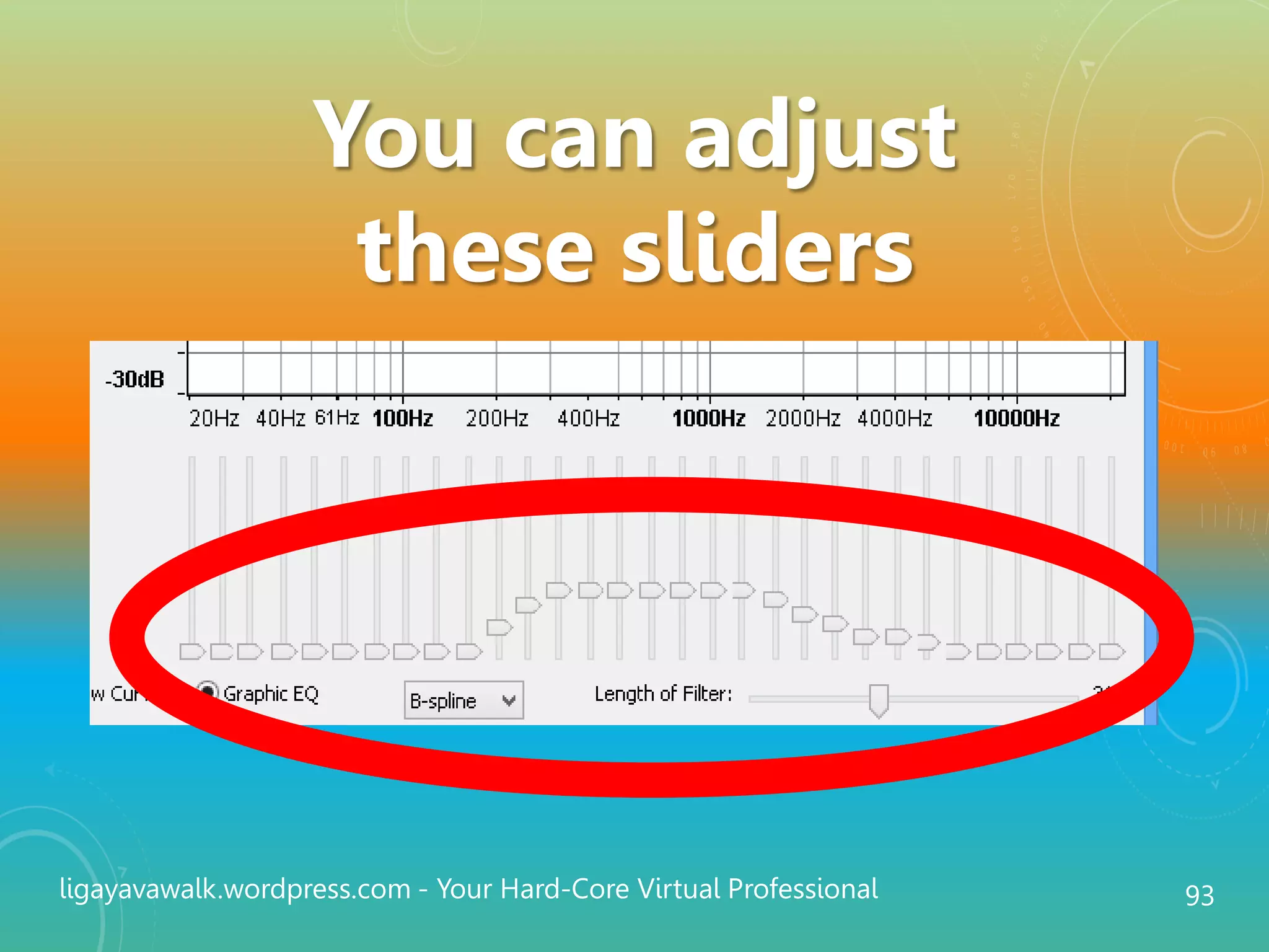 ligayavawalk.wordpress.com - Your Hard-Core Virtual Professional 93
You can adjust
these sliders
 