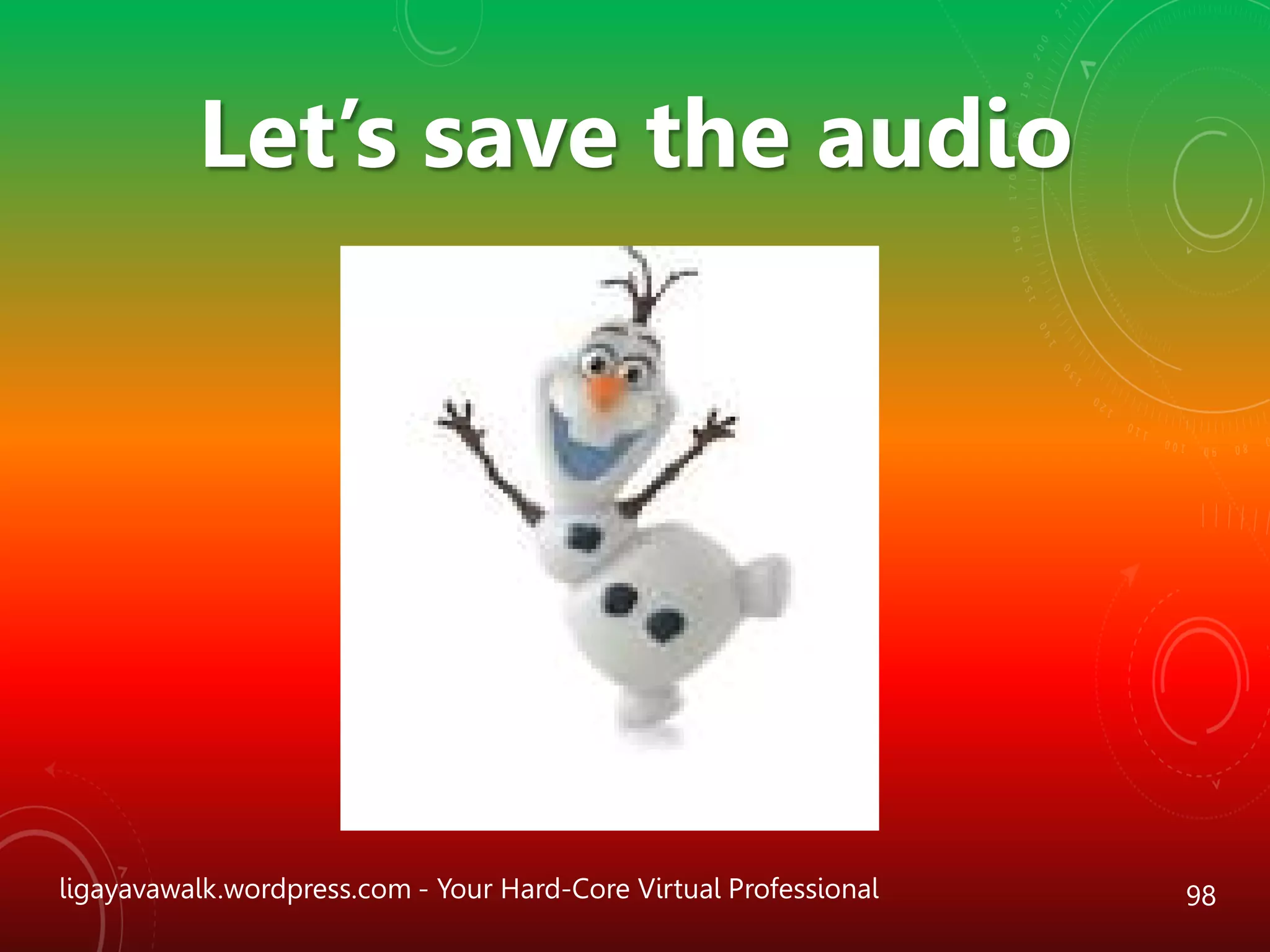 ligayavawalk.wordpress.com - Your Hard-Core Virtual Professional 98
Let’s save the audio
 