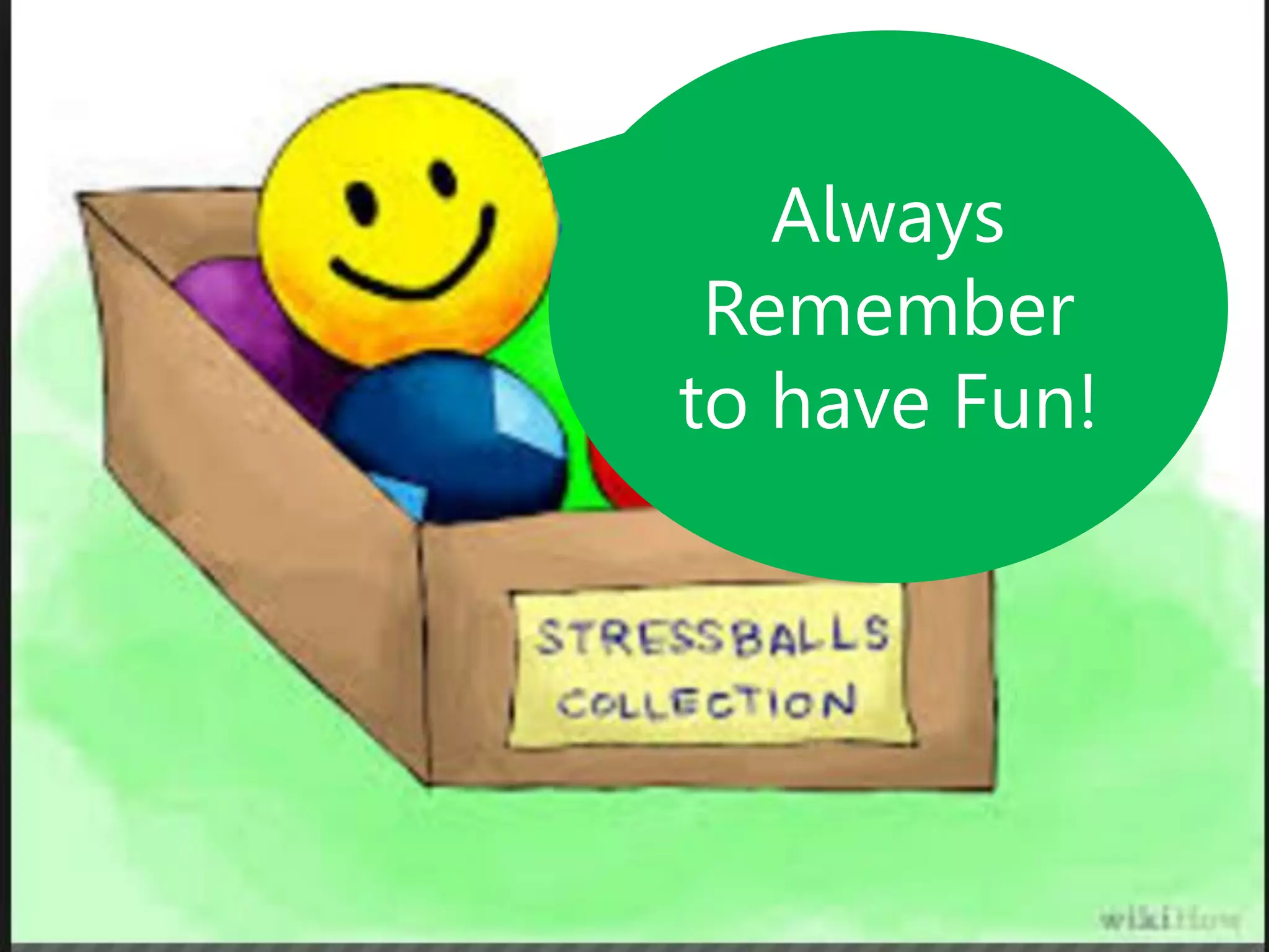 Always
Remember
to have Fun!
 