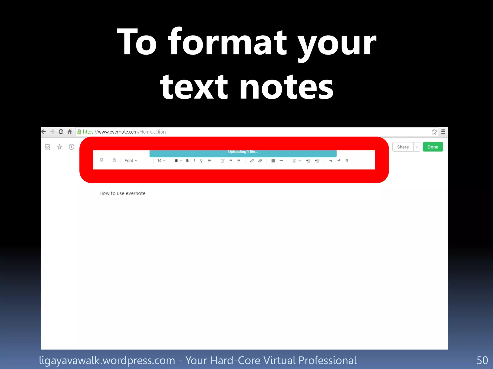 ligayavawalk.wordpress.com - Your Hard-Core Virtual Professional 50
To format your
text notes
 