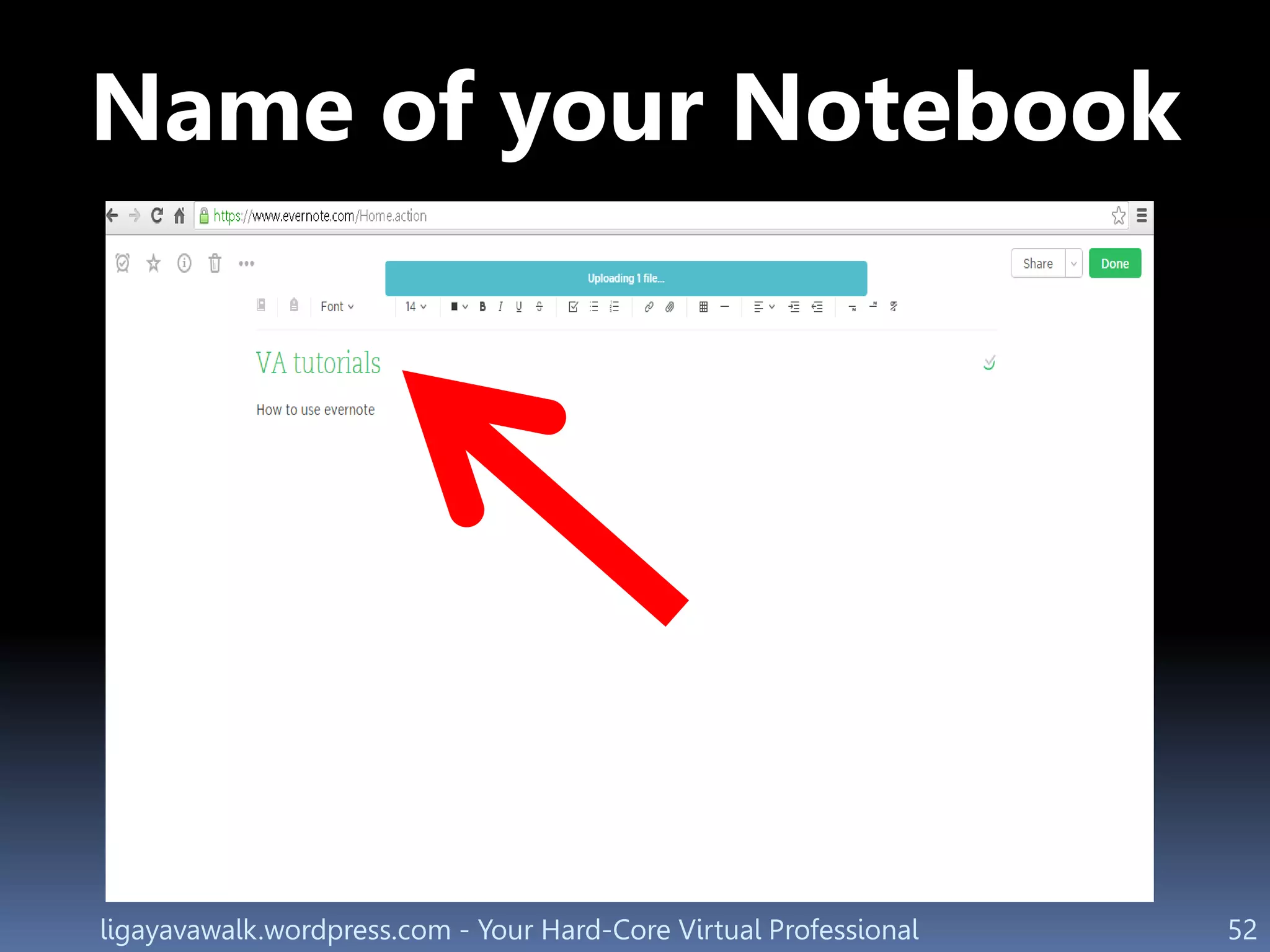 ligayavawalk.wordpress.com - Your Hard-Core Virtual Professional 52
Name of your Notebook
 