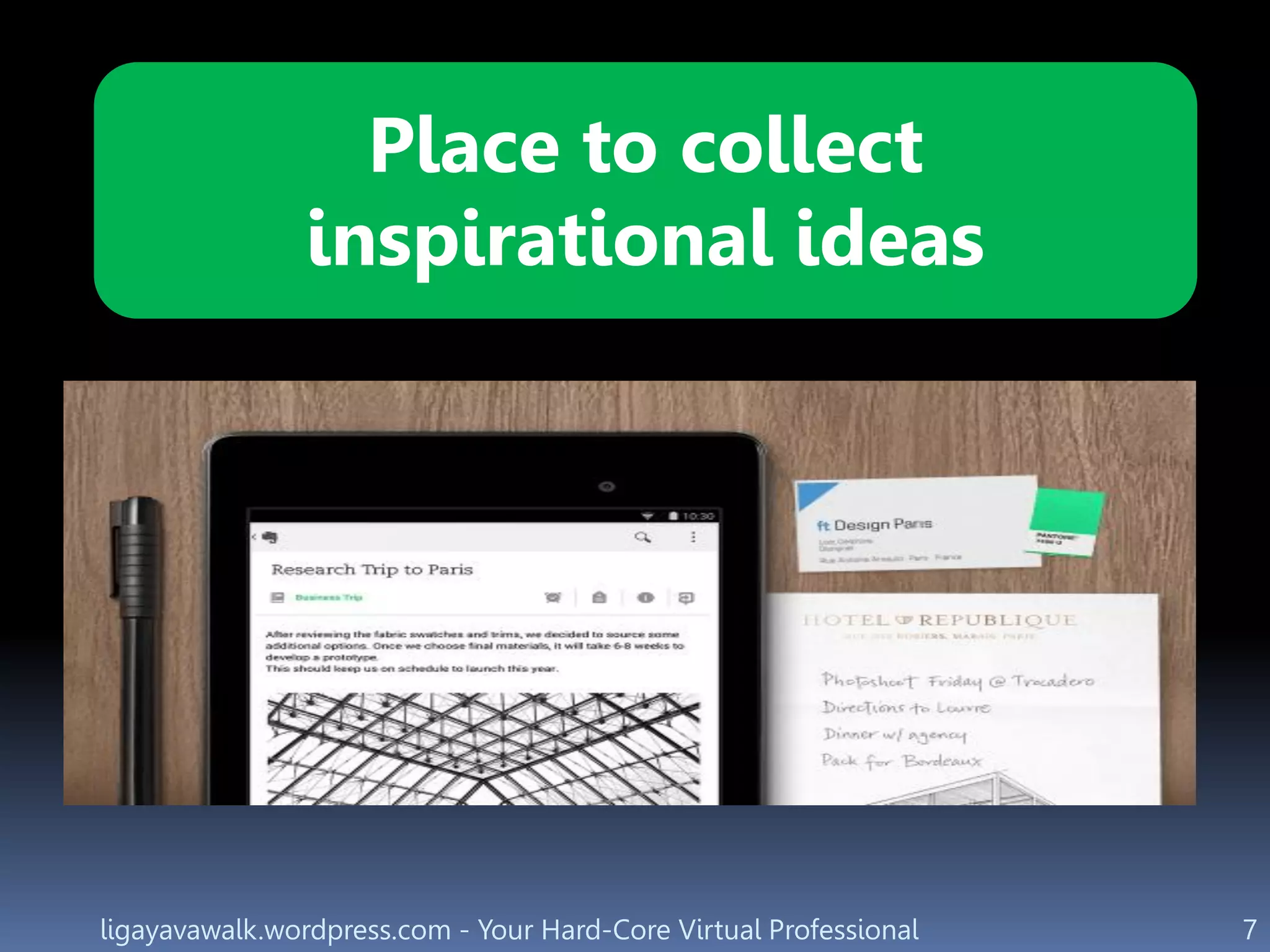 ligayavawalk.wordpress.com - Your Hard-Core Virtual Professional 7
Place to collect
inspirational ideas
 
