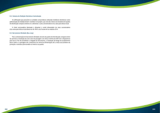 6.4. Sistema de Medição Eletrônica Centralizada 
As edificações que possuírem as unidades consumidoras utilizando medidores eletrônicos como 
padronização de medição devem considerar em projeto, que uma das chaves seccionadoras do quadro 
de distribuição compacto destina-se a alimentar a caixa concentradora e/ou caixa para leitura local. 
A chave seccionadora destinada a alimentar o ramal alimentador da caixa concentradora 
e/ou caixa para leitura local deverá ser de 160 A com fusíveis de no máximo 20 A. 
6.5. Barramento Blindado (Bus-way) 
Para a alimentação de barramento blindado através de quadro de distribuição compacto deve 
ser prevista a instalação de uma caixa de passagem com altura mínima de 400 mm e dispositivos 
para lacre a fim de possibilitar a chegada do barramento, a instalação da flange de acoplamento 
barra-cabos e a passagem dos condutores do ramal de alimentação até a chave seccionadora de 
proteção e manobra posicionada no interior ao quadro. 
202 203 
 