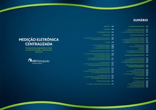 Objetivo 
1. Aplicação 
2. Considerações Gerais 
3. Eletrodutos 
3.1. Eletrodutos para Condutores Elétricos e de Aterramento 
3.2. Eletrodutos para Cabo de Comunicação 
4. Caixas 
4.1. Caixa de Passagem de Comunicação 
4.1.1. Tipos de Caixas de Passagem 
4.1.2. Instalação da Caixa de Passagem 
4.2. Caixas de Medição Eletrônica Centralizada 
4.2.1. Tipos Padronizados de Caixas de Medição Centralizada 
4.2.2. Dimensionamento e Montagem 
das Caixas de Medição Centralizadas 
4.2.3. Instalação das Caixas de Medição Centralizada 
4.2.4. Localização da Caixa de Medição Centralizada 
4.3. Caixa de Derivação 
4.3.1. Dimensionamento e Dispositivos de Proteção e Manobra 
4.3.2. Instalação e Localização da Caixa de Derivação 
4.4. Caixa Concentradora 
4.4.1. Tipos Padronizados de Caixas Concentradoras 
4.4.2. Dimensionamento e Instalação da Caixa Concentradora 
4.4.3. Localização da Caixa Concentradora 
4.5. Caixa para Leitura Local 
4.5.1. Dimensionamento e Instalação da Caixa para Leitura Local 
4.5.2. Localização da Caixa para Leitura Local 
5. Placa de Comunicação 
5.1. Instalação e Localização da Placa de Comunicação 
sumário 
6. Plaquetas de Identificação 
6.1. Em Caixa de Medição Centralizada 
6.2. Nos Dispositivos de Proteção Individual 
6.3. Em Caixa de Dispositivo de Proteção e Manobra 
7. Sistema de Comunicação 
7.1. Cabo de Rede de Comunicação 
7.1.1. Característica do Cabo de Rede de Comunicação 
7.1.2. Instalação do Cabo de Rede de Comunicação 
7.1.3. Identificação do Cabo de Rede de Comunicação 
7.2. Bloco de Conexão 
7.3. Bloco de Conexão Ininterrupta 
7.4. Repetidora 
7.5. Conversor 
7.6. Leitor Óptico para Coletora de Dados 
7.7. Dispositivo de Comunicação Remota 
8. Barramento Blindado (BUS-WAY) 
8.1. Tipo de Barramento Blindado 
8.2. Homologação de Barramento Blindado 
8.3. Dimensionamento de Barramento Blindado 
8.4. Instalação e Montagem do Barramento Blindado 
9. Manuseio, Montagem e Instalação 
de Materiais em Equipamentos 
9.1. Barramento Blindado 
9.1.1. Instalação do Barramento Blindado 
9.1.2. Preservação do Produto 
9.1.3. Comissionamento do Barramento Blindado 
9.1.4. Documentação 
10. Queda de Tensão 
10.1. Parâmetros Básicos 
10.2. Metodologia de Cálculo 
10.3. Exemplo Prático – Fase de Projeto 
10.3.1. Rede de Distribuição Aérea 
10.3.2. Rede de Distribuição Subterrânea 
206 
206 
206 
206 
206 
207 
208 
208 
208 
208 
208 
209 
210 
211 
212 
213 
213 
213 
214 
214 
214 
215 
215 
215 
216 
216 
216 
216 
217 
217 
217 
217 
217 
217 
217 
218 
218 
218 
218 
218 
218 
218 
219 
219 
219 
220 
221 
222 
222 
222 
222 
222 
223 
224 
224 
224 
225 
225 
225 
227 
204 205 
 