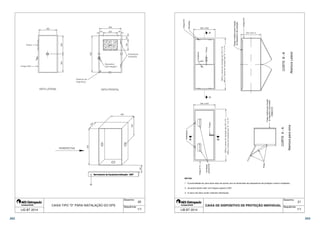  
 
 
   
 
 
 
 
  
 
 
 
  
 
 
 
 
 
 
CAIXA TIPO D PARA INSTALAÇÃO DO DPS 
 
20 
 
Desenho: 
Sequência: 
 
 
 
LIG BT 2014 1/1 
Puxadores 
Pinos 
Dobradiças 
Chapa #16 
21 
CORTE B ­B 
CORTE A ­A 
Abertura Lateral 
Abertura para cima 
Chapa # 16 
Trinco 
Ventilação 
permanente Trinco 
Chapa #16 
Dobradiça 
Chapa metálica para fixação 
do dispositivo de proteção 
Chapa metálica para fixação 
do dispositivo de proteção 
Chapa # 16 
1 ­A 
profundidade da caixa deve estar de acordo com as dimensões dos dispositivos de proteção a serem instalados; 
Desenho: 
Sequência: 
 
  
A 
 
 
 
 
 
 
2 ­As 
portas devem abrir com ângulo superior à 90º; 
3 ­A 
caixa não deve conter materiais inflamáveis. 
CAIXA DE DISPOSITIVO DE PROTEÇÃO INDIVIDUAL 
A 
NOTAS: 
LIB BT 2014 1/1 
262 263 
 