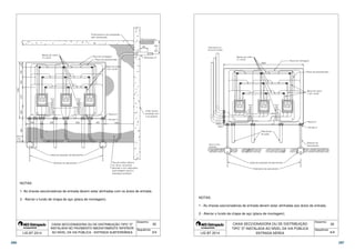  
 
 
 
 
 
 
 
 
 
 
      
 
 
 
 
 
CHAVE SECC. Neutro 
Neutro 
NH-02 - 400 A 
SOB CARGA 
120 mm² 
FUS.315 A - NH 
CHAVE SECC. 
NH-02 - 400 A 
SOB CARGA 
FUS.315 A - NH 
CHAVE SECC. 
NH-02 - 400 A 
SOB CARGA 
FUS.315 A - NH 
    
 
 
 
 
 
 
 
 
 
 
 
 
1- As chaves seccionadoras de entrada devem estar alinhadas com os dutos de entrada. 
2 - Aterrar o fundo de chapa de aço (placa de montagem). 
CAIXA SECCIONADORA OU DE DISTRIBUIÇÃO TIPO Z 
INSTALADA NO PAVIMENTO IMEDIATAMENTE INFERIOR 
AO NÍVEL DA VIA PÚBLICA - ENTRADA SUBTERRÂNEA 
 
 
 
35 
Desenho: 
Sequência: 
NOTAS: 
LIG BT 2014 3/4 
 
 
 
CHAVE SECC. Neutro 
Neutro 
NH-02 - 400 A 
SOB CARGA 
120 mm² 
FUS.315 A - NH 
 
 
 
 
 
 
 
 
CHAVE SECC. 
NH-02 - 400 A 
SOB CARGA 
FUS.315 A - NH 
 
 
 
 
 
 
ARRUELA 
BUCHA 
CHAVE SECC. 
NH-02 - 400 A 
SOB CARGA 
FUS.315 A - NH 
1 - As chaves seccionadoras de entrada devem estar alinhadas aos dutos de entrada. 
2 - Aterrar o fundo de chapa de aço (placa de montagem). 
CAIXA SECCIONADORA OU DE DISTRIBUIÇÃO 
TIPO Z INSTALADA AO NÍVEL DA VIA PÚBLICA 
 
 
NOTAS: 
LIG BT 2014 4/4 
ENTRADA AÉREA 
35 
Desenho: 
Sequência: 
286 287 
 