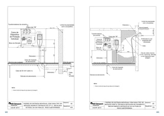 Transformadores de corrente Limite de propriedade 
com a via pública 
máx. 15 m 
600 300 
Nível do piso acabado de aterramento Nível do passeio 
200 
300 
Caixa tipo M'' 
Neutro 
MED. 
Eletroduto 
Eletroduto 
8 x 2,5mm² 
300 a 500 
CHAVE SECC. 
NH 400A 
SOB CARGA 
FUS. 315A 
Caixa de 
Dispositivo 
de Proteção 
Individual 
Bloco de Aferição 
Caixa de inspeção 
Cabo de 50 mm² cobre nu 
Eletrodo de aterramento 
Cabo 
de 
entrada 
43 
Desenho: 
Sequência: 
1 - Aterrar fundo de chapa de aço (placa de montagem). 
PADRÃO DE ENTRADA INDIVIDUAL COM CAIXA TIPO M 
MEDIÇÃO INDIRETA TRIFÁSICA ATÉ 277 A - INSTALADA 
NOTA: 
LIG BT 2014 AO NÍVEL DA VIA PÚBLICA - REDE SUBTERRÂNEA 
6/9 
600 Eletroduto 
300 
Limite de propriedade 
com a via pública 
Nível do passeio 
Embocadura a ser 
preparada pelo 
interessado 
Cabo 
300 a 500 
200 
Tela de malha máxima 
13 mm, removível, aterrada 
e com dispositivo para 
Caixa tipo M'' 
Neutro 
8 x 2,5mm² 
MED. 
Transformadores 
de corrente 
Caixa de 
Dispositivo 
de Proteção 
Individual 
Chave 
Fusível 
Seccionadora 
400A- FUS 
315A NH 
Bloco de 
Aferição 
1000 
300 
Eletroduto selagem 
Caixa de inspeção 
de aterramento 
Nível do piso acabado 
Eletrodo de aterramento 
43 
Desenho: 
Sequência: 
1 - Aterrar fundo de chapa de aço (placa de montagem). 
PADRÃO DE ENTRADA INDIVIDUAL COM CAIXA TIPO M 
MEDIÇÃO DIRETA TRIFÁSICA INSTALADA NO PAVIMENTO 
IMEDIATAMENTE INFERIOR AO DA VIA PÚBLICA 
NOTA: 
LIG BT 2014 7/9 
REDE SUBTERRÂNEA 
322 323 
 