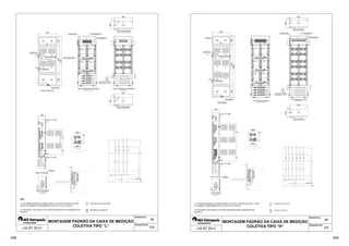 OBS: 
600 
M1 M3 
ETIQUETA DE IDENTIFICAÇÃO 
EXTERNA DOS MEDIDORES 
PUXADOR 
170 
210 
M2 M4 
DISPOSITIVO DE 
SELAGEM TUBETE 
DISPOSITIVO DE 
SELAGEM TUBETE 
LACRE 
VISTA FRONTAL 
   
   
   
ETIQUETA DE IDENTIFICAÇÃO 
   
M1 M3 
M2 M4 
(1*) 
DOS MEDIDORES 
(2*) 
ESPELHO EM CHAPA OU 
EM POLICARBONATO 
DE ATERRAMENTO C/ PARAFUSO 
ATARRACHANTE DE 16x6mm 
VISTA FRONTAL INTERNA 
250 
Corte C:C 
POLICARBONATO 
R 
DISPOSITIVO DE 
SELAGEM TUBETE 
LACRE 
LACRE 
S 
T 
N 
VISTA LATERAL 
PLACA DE 
PARAFUSO PARA 
FIXAÇÃO DO ESPELHO 
ETIQUETA DE IDENTIFICAÇÃO 
INTERNA NOS MEDIDORES 
 
 
 
 
 
 
 
 
 
 
  
 
 
 
 
 
 
400 900 300 
1600 
 
 
 
 
100 
125 
4 
3 
2 
VISTA LATERAL 
DETALHE DA ENTRADA 
DOS CABOS 
(1*) POSSIBILIDADES DE ALIMENTAÇÃO, DA CAIXA ATRAVÉS DO QDC, 
CDPM, OU CABINE DE BARRAMENTO DE 2(51mm) A 4(102mm). 
(2*) RECORTE DAS CANALETAS PARA PASSAGEM DOS CABEAMENTOS 
50x50mm. 
600 
53 53 
50 50 
CORTES A:A 
VISTA SUPERIOR 
RECORTES DAS CANALETAS 
M1 M2 M3 M4 
A A 
NEUTRO 
B B 
FASE T 
FASE S 
FASE R 
VISTA FRONTAL INTERNA 
13 
13 
250 
DETALHE DO TERMINAL 
250 
 
LIGAÇÃO DOS CABOS 
MATERIAL DE PLÁSTICO 
MATERIAL DE METAL 
45 
 
 
 
 
CORTES B:B 
VISTA INFERIOR 
RECORTES DAS CANALETAS 
  
 
  
  
Desenho: 
Sequência: 
PORTAS ABERTAS 
600 
50 50 
  
 
 
 
 
  
 
  
  
  
  
  
  
   
  
 
 
  
  
 
  
  
                   
                   
   
  
                   
               
  
  
  
MONTAGEM PADRÃO DA CAIXA DE MEDIÇÃO 
COLETIVA TIPO L 
LIG BT 2014 2/5 
600 
M1 M4 
ETIQUETA DE IDENTIFICAÇÃO 
EXTERNA DOS MEDIDORES 
PUXADOR 
M2 M5 
210 
170 
M3 M6 
DISPOSITIVO DE 
SELAGEM TUBETE 
DISPOSITIVO DE 
SELAGEM TUBETE 
LACRE 
VISTA FRONTAL 
PORTAS FECHADAS 
   
   
   
   
   
   
M1 M4 
M2 M5 
M3 M6 
(1*) 
(2*) 
VISTA FRONTAL INTERNA 
LIGAÇÃO DOS CABOS 
250 
Corte C:C 
R 
PUXADOR C/ 
FECHO FENDA 
DISPOSITIVO DE 
SELAGEM TUBETE 
LACRE 
S 
T 
N 
VISTA LATERAL 
PLACA DE 
POLICARBONATO 
100 
125 
4 
3 
2 
VISTA LATERAL 
DETALHE DA ENTRADA 
DOS CABOS 
 
 
 
 
 
 
 
 
 
 
  
 
 
 
 
 
 
400 1300 300 
2000 
 
 
 
 
LACRE 
(1*) POSSIBILIDADES DE ALIMENTAÇÃO, DA CAIXA ATRAVÉS DO QDC, CDPM, 
OU CABINE DE BARRAMENTO DE 2(51mm) A 4(102mm). 
(2*) RECORTE DAS CANALETAS PARA PASSAGEM DOS CABEAMENTOS 
50x50mm. 
13 
ETIQUETA DE IDENTIFICAÇÃO 
DOS MEDIDORES 
ESPELHO EM CHAPA OU 
EM POLICARBONATO 
PARAFUSO PARA 
FIXAÇÃO DO ESPELHO 
A A 
NEUTRO 
B B 
DE ATERRAMENTO C/ PARAFUSO 
ATARRACHANTE DE 16x6mm 
13 
250 
DETALHE DO TERMINAL 
250 
600 
50 50 
CORTES A:A 
M1 M2 M3 M4 M5 M6 
FASE T 
FASE S 
FASE R 
CORTES B:B 
 
   
  
 
 
   
  
 
  
  
  
 
 
         
       
 
   
  
  
       
     
 
MATERIAL DE PLÁSTICO 
MATERIAL DE METAL 
45 
 
 
 
 
  
 
 
   
  
 
  
 
  
 
  
Desenho: 
Sequência: 
VISTA SUPERIOR 
RECORTES DAS CANALETAS 
VISTA FRONTAL INTERNA 
PORTAS ABERTAS 
600 
50 50 
VISTA INFERIOR 
RECORTES DAS CANALETAS 
 
  
 
 
  
 
 
  
   
  
   
   
  
 
 
  
  
MONTAGEM PADRÃO DA CAIXA DE MEDIÇÃO 
COLETIVA TIPO H 
LIG BT 2014 3/5 
328 329 
 