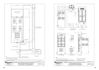  
 
 
  
  
 
 
 
 
 
 
 
 
 
CHAVE SECC. 
NH 250/125 A 
SOB CARGA 
COM FUSÍVEIS 
  
 
 
 
 
 
 
 
 
 
 
 
1- Para maiores detalhes quanto a montagem interna das caixas deve ser observada a sequência 2/2 do desenho. 
2 - Aterrar fundo de chapa de aço (placa de montagem). 
3 - Os cabos do ramal de ligação dos medidores podem ser derivados diretamente dos terminais da chave/disjuntor ou então através de barramentos que devem possuir na frente 
uma barreira isolante em policarbonato. 
PADRÃO DE ENTRADA COLETIVO COM CAIXA TIPO H 
PARA QUATRO MEDIÇÕES DIRETAS 
REDE AÉREA OU SUBTERRÂNEA 
48 
 
Desenho: 
Sequência: 
NOTA: 
LIG BT 2014 1/2 
48 
Desenho: 
Sequência: 
 
 
 
 
 
 
 
 
 
 
 
 
  
 
VISTA SUPERIOR 
 
  
 
VISTA FRONTAL EXTERNA VISTA FRONTAL INTERNA 
RECORTE DAS CANALETAS 
 
 
 
 
 
 
 
 
 
 
 
 
 
 
 
 
 
 
 
 
 
 
VISTA FRONTAL INTERNA VISTA LATERAL 
 
NOTA: 
1 - Aterrar painel de chapa de aço (placa de montagem). 
2 - Os cabos do ramal de ligação dos medidores podem ser derivados diretamente dos 
terminais da chave/disjuntor instalada na CDPM ou então através de barramentos que devem 
possuir na frente uma barreira isolante em policarbonato. 
MATERIAL DE PLÁSTICO 
MATERIAL DE METAL 
PADRÃO DE ENTRADA COLETIVO COM CAIXA TIPO H 
PARA 4 MEDIÇÕES DIRETAS 
REDE AÉREA OU SUBTERRÂNEA 
 
 
 
 
 
 
 
 
 
 
 
 
 
 2/2 
338 339 
 