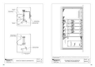 58 
Porta de acesso aos 
disjuntores de entrada 
Condutor de aterramento 
principal (seguir ao BEP) 
Condutor de aterramento 
principal (seguir ao BEP) 
Desenho: 
Sequência: 
Isolador 
paralelo 
Barramento 
Neutro 
Barramento de interligação 
Neutro-Neutro 
CORTES DA CABINA DE BARRAMENTOS 
Barramento de 
derivação 
Porta de acesso aos 
disjuntores de saída 
Barramento de 
Interligação 
Barramento derivação 
para acoplar a flange 
de barramento blindado 
LIG BT 2014 5/7 
Piso removível revestido de tapete 
isolante antiderrapante ao longo de toda 
a área de acesso aos disjuntores de entrada 
h = 30 a 50 cm do piso acabado 
Barramento 
Blindado 
Perfil de sustentação 
do Barramento Blindado 
Tela de Malha 
Máx. 13mm - aterrado 
DJ 04 
DJ 03 
DJ 02 
DJ 01 
 
 
 
 
   
   
   
   
Porta de tela de malha 
máxima 13mm - aterrada 
800 x 2100 mm 
NOTA: Toda a estrutura metálica, perfilados e tela malha máxima de 13 mm de fechamento do entorno da cabina de barramentos devem 
ser rigidamente aterradas. 
58 
Desenho: 
Sequência: 
FECHAMENTO EM TELA METÁLICA 
EM CABINA DE BARRAMENTOS 
LIG BT 2014 6/7 
368 369 
 