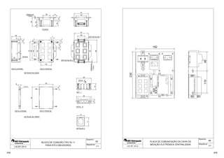 VER DETALHE 1 
88 
12 
83 
1.0mm 
Espessura 
8 
17 
Desenho: 
Sequência: 
30 
PLANTA 
43 
7 
VISTA FRONTAL 
55 
VISTA FRONTAL 
7 
VER DETALHE 2 
10 
20 
10 
7 17 
9 
BLOCO DE CONEXÃO TIPO RJ 11 
PARA ATÉ 6 MEDIDORES 
57 
43 
57 
29 
29 
VISTA - A 
DET. 1 
29 
VISTA - A 
10 
Ø 3mm 
35 
5 
10 
20 
VISTA LATERAL 
Espessura 
1.0mm 
35 
10 
22 
5 
73 
40 
60 
DETALHE DA CAIXA 
 
6 
VISTA LATERAL 
87 
DETALHE DA TAMPA 
15 
DETALHE 2 
LIG BT 2014 1/1 
110 95 
Desenho: 
Sequência: 
192 
FLEX 
PLACA DE COMUNICAÇÃO DA CAIXA DE 
MEDIÇÃO ELETRÔNICA CENTRALIZADA 
230 
 1/1 
418 419 
 