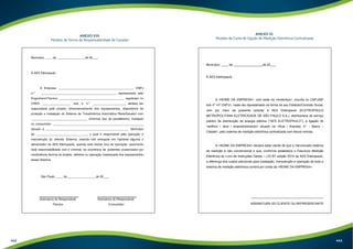 ANEXO VIII: 
Modelo de Termo de Responsabilidade de Gerador 
ANEXO IX: 
Modelo de Carta de Opção de Medição Eletrônica Centralizada 
ANEXO IX: Modelo de carta de opção de medição eletrônica centralizada 
Município, ____ de _________________de 20___. 
À AES Eletropaulo 
A NOME DA EMPRESA, com sede na endereço, inscrita no CNPJ/MF 
sob nº nº CNPJ, neste ato representado na forma de seu Estatuto/Contrato Social, 
vem por meio da presente solicitar à AES Eletropaulo (ELETROPAULO 
METROPOLITANA ELETRICIDADE DE SÃO PAULO S.A.), distribuidora de serviço 
público de distribuição de energia elétrica (“AES ELETROPAULO”), a ligação do 
edifício / obra / empreendimento situado na Rua / Avenida, nº. - Bairro – 
Cidade, pelo sistema de medição eletrônica centralizada com leitura remota. 
A NOME DA EMPRESA declara estar ciente de que o mencionado sistema 
de medição é não convencional e que, conforme estabelece o Fascículo Medição 
Eletrônica do Livro de Instruções Gerais – LIG BT edição 2014 da AES Eletropaulo, 
a diferença dos custos adicionais para instalação, manutenção e operação de todo o 
sistema de medição eletrônica correrá por conta da NOME DA EMPRESA. 
__________________________________________ 
ASSINATURA DO CLIENTE OU REPRESENTANTE 
442 443 
 