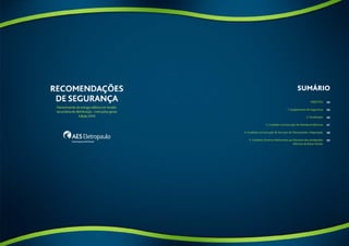 SUMÁRIO 
Objetivo 
1. Equipamento de Segurança 
2. Sinalização 
3. Cuidados na Execução de Manobras Elétricas 
4. Cuidados na Execução de Serviços de Manutenção e Reparação 
5. Cuidados Diversos Referentes aos Recintos das Instalações 
Elétricas de Baixa Tensão 
66 
66 
66 
67 
68 
69 
64 65 
 